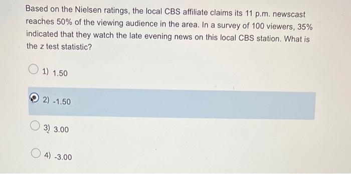Based On The Nielsen Ratings The Local Cbs Affiliate Claims Its 11 P M Newscast Reaches 50 Of The Viewing Audience In 1