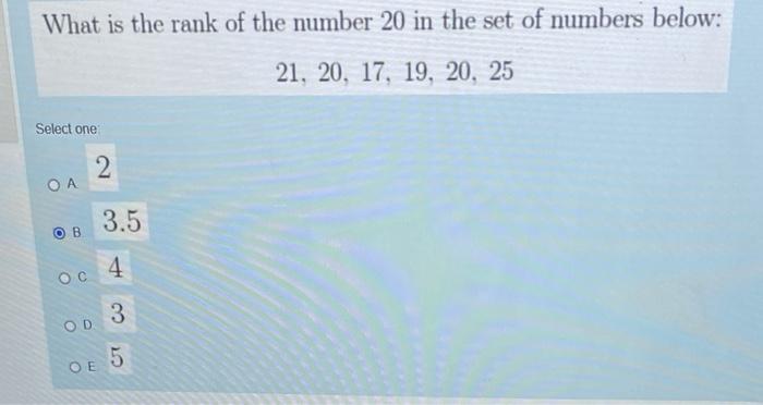 What Is The Rank Of The Number 20 In The Set Of Numbers Below 21 20 17 19 20 25 Select One Oa Ob Oc Od Oe 2 3 5 4 1