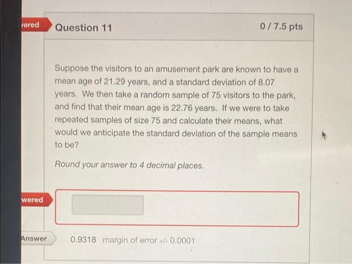 Vered Wered Answer Question 11 0 7 5 Pts Suppose The Visitors To An Amusement Park Are Known To Have A Mean Age Of 21 29 1