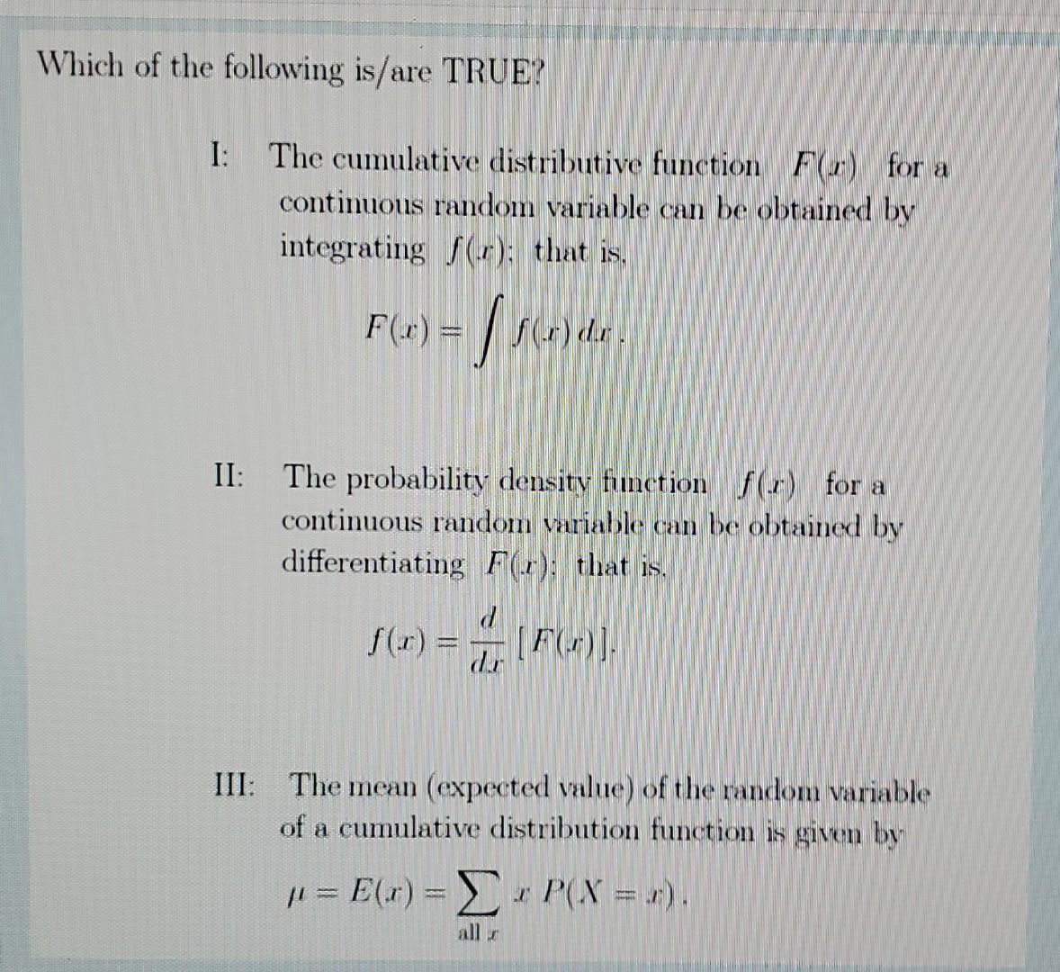 Which Of The Following Is Are True I The Cumulative Distributive Function F For A Continuous Random Variable Can Be 1