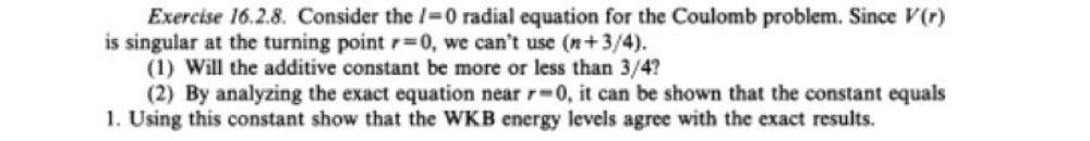 Exercise 16 2 8 Consider The 0 Radial Equation For The Coulomb Problem Since V R Is Singular At The Turning Point R 1