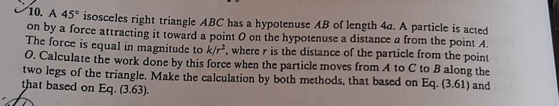 10 A 45 Isosceles Right Triangle Abc Has A Hypotenuse Ab Of Length 4a A Particle Is Acted On By A Force Attracting It 1