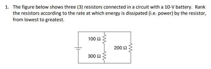 1 The Figure Below Shows Three 3 Resistors Connected In A Circuit With A 10 V Battery Rank The Resistors According T 1