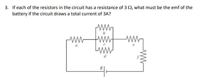 3 If Each Of The Resistors In The Circuit Has A Resistance Of 32 What Must Be The Emf Of The Battery If The Circuit Dr 1