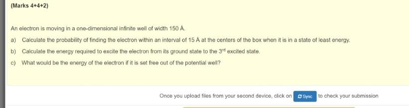 Marks 4 4 2 An Electron Is Moving In A One Dimensional Infinite Well Of Width 150 A A Calculate The Probability Of F 1