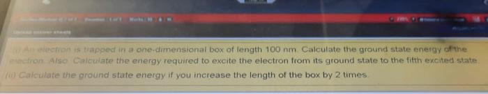 An Election Is Trapped In A One Dimensional Box Of Length 100 Nm Calculate The Ground State Energy Of The Electron Also 1