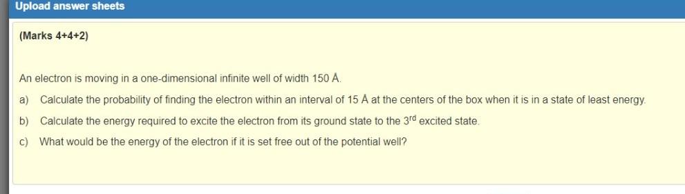 Upload Answer Sheets Marks 4 4 2 An Electron Is Moving In A One Dimensional Infinite Well Of Width 150 A A Calculate 1