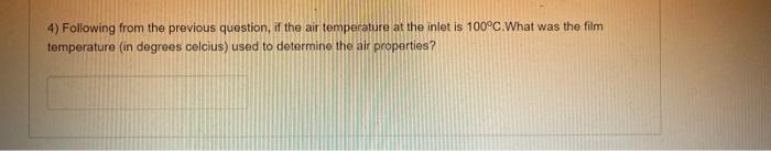4 Following From The Previous Question If The Air Temperature At The Inlet Is 100 C What Was The Film Temperature In 1