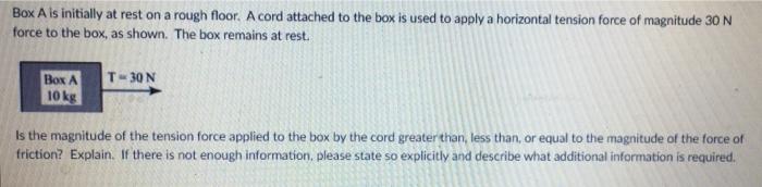 Box A Is Initially At Rest On A Rough Floor A Cord Attached To The Box Is Used To Apply A Horizontal Tension Force Of M 1