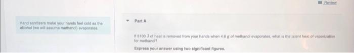 Hand Sanitizers Make Your Hands Feel Cold As The Alcohol We Will Assume Methanol Evaporates T Review Part A 5100 3 Of 1
