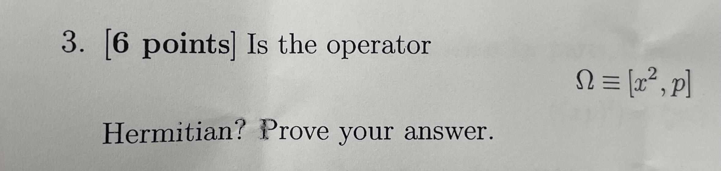 3 6 Points Is The Operator Hermitian Prove Your Answer N X P 1
