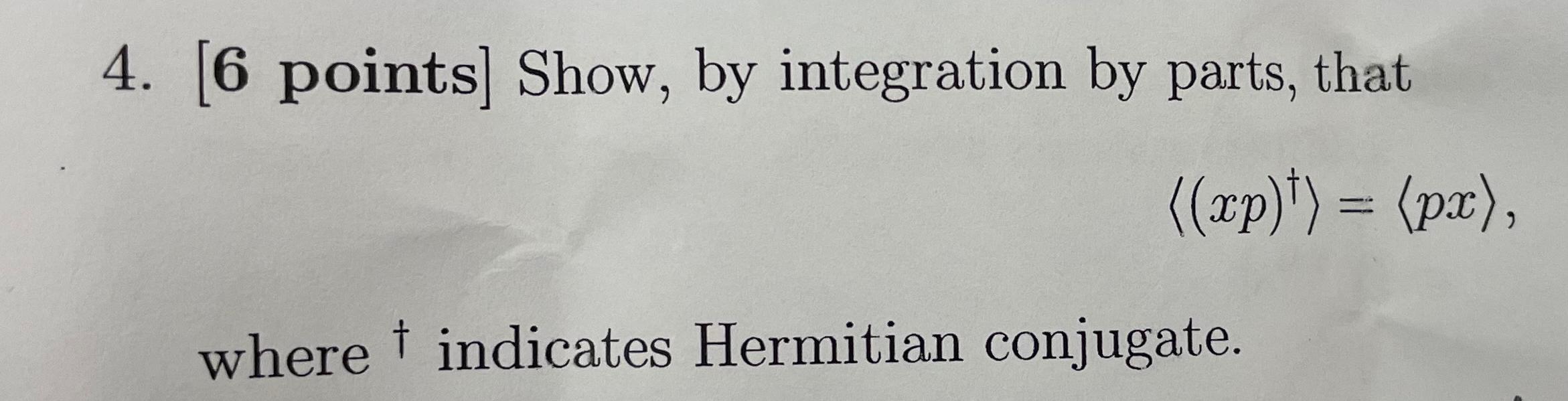 4 6 Points Show By Integration By Parts That Xp Px Where Indicates Hermitian Conjugate 1