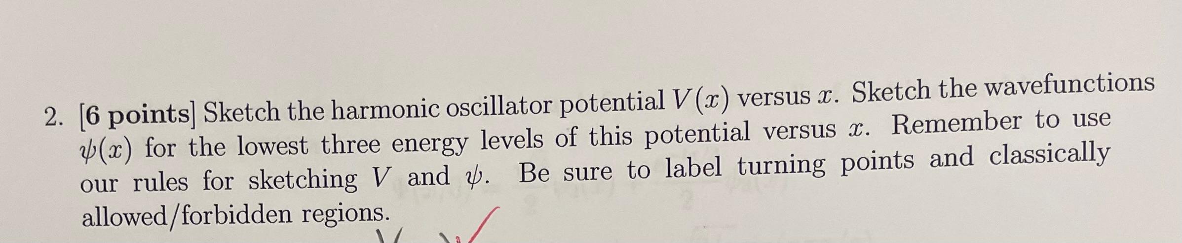 2 6 Points Sketch The Harmonic Oscillator Potential V X Versus X Sketch The Wavefunctions X For The Lowest Three 1