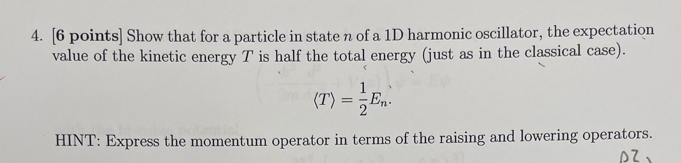 4 6 Points Show That For A Particle In State N Of A 1d Harmonic Oscillator The Expectation Value Of The Kinetic Ener 1