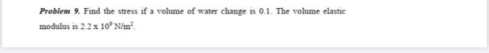 Problem 9 Find The Stress If A Volume Of Water Change Is 0 1 The Volume Elastic Modulus Is 2 2 X 10 N M 1