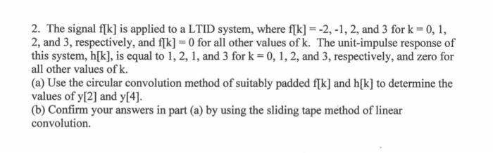 2 The Signal F K Is Applied To A Ltid System Where F K 2 1 2 And 3 For K 0 1 2 And 3 Respectively And 1