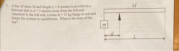 7 A Bar Of Mass M And Length L 8 Meters Is Pivoted On A Fulcrum That Is D 2 Meters Away From The Left End Attached To 1