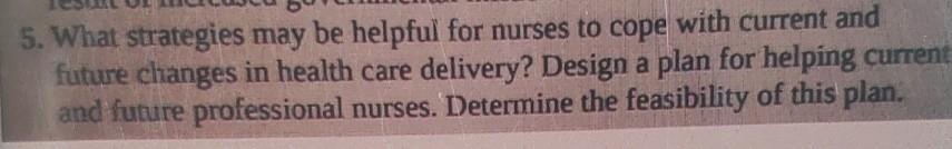 5 What Strategies May Be Helpful For Nurses To Cope With Current And Future Changes In Health Care Delivery Design A P 1