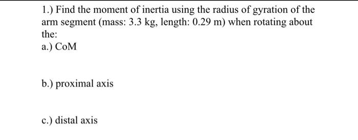 1 Find The Moment Of Inertia Using The Radius Of Gyration Of The Arm Segment Mass 3 3 Kg Length 0 29 M When Rotat 1