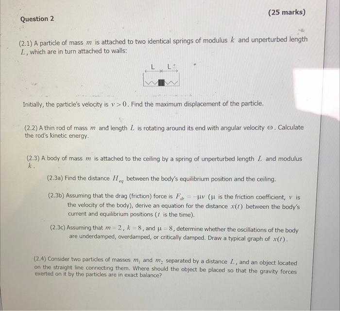 25 Marks Question 2 2 1 A Particle Of Mass M Is Attached To Two Identical Springs Of Modulus K And Unperturbed Lengt 1