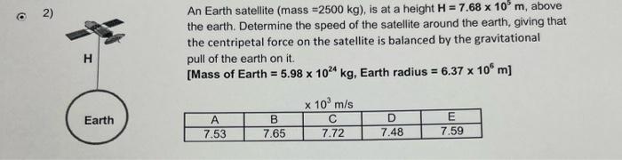 2 H Earth An Earth Satellite Mass 2500 Kg Is At A Height H 7 68 X 10 M Above The Earth Determine The Speed Of 1