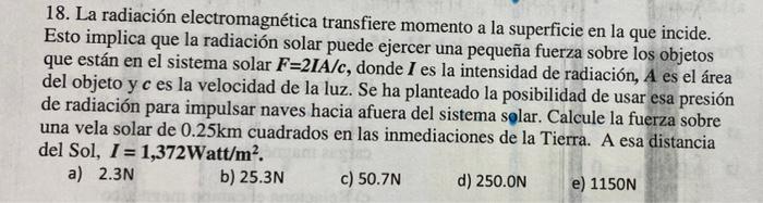 18 La Radiacion Electromagnetica Transfiere Momento A La Superficie En La Que Incide Esto Implica Que La Radiacion Sol 1