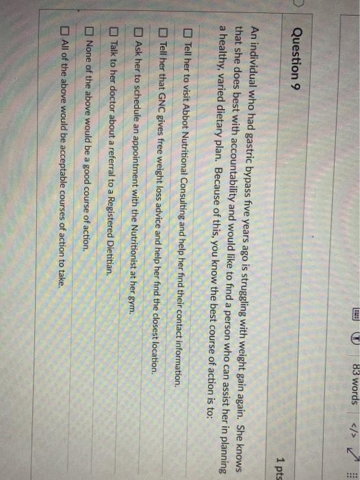 F 83 Words Question 9 1 Pts An Individual Who Had Gastric Bypass Five Years Ago Is Struggling With Weight Gain Again Sh 1