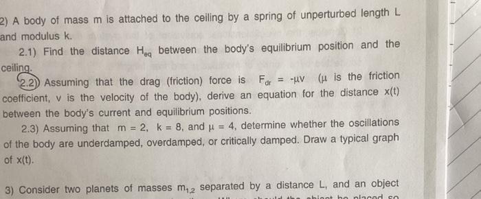 2 A Body Of Mass M Is Attached To The Ceiling By A Spring Of Unperturbed Length L And Modulus K 2 1 Find The Distance 1