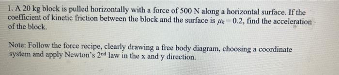 1 A 20 Kg Block Is Pulled Horizontally With A Force Of 500 N Along A Horizontal Surface If The Coefficient Of Kinetic 1