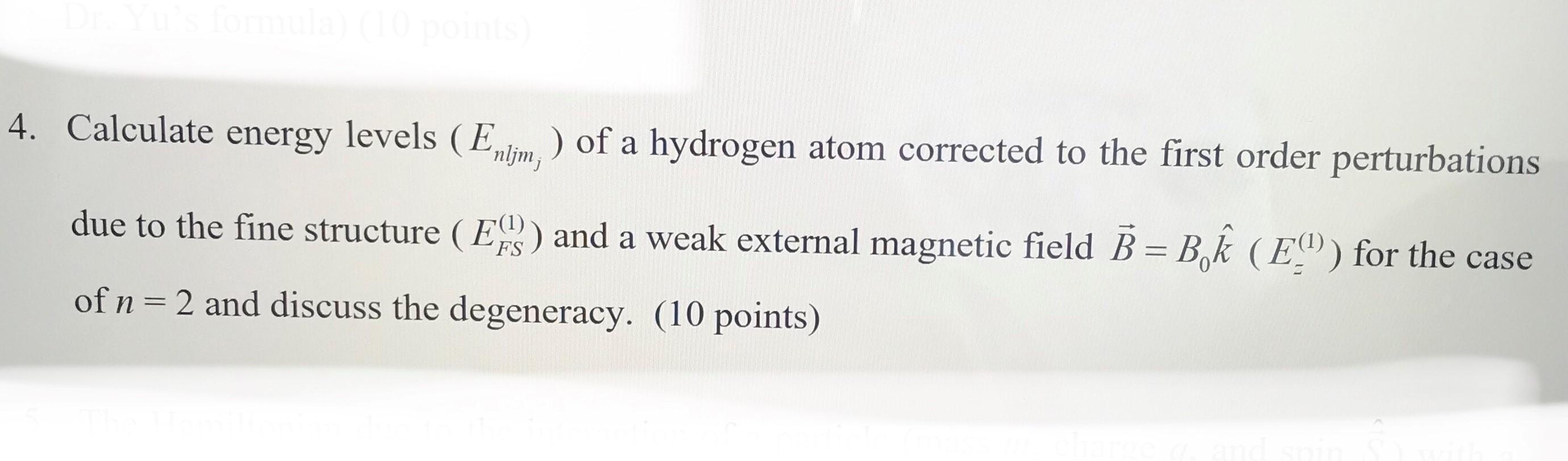 Dr Yu S Formula 10 Points 4 Calculate Energy Levels Enlim Of A Hydrogen Atom Corrected To The First Order Pertur 1