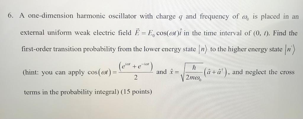 6 A One Dimension Harmonic Oscillator With Charge Q And Frequency Of Is Placed In An External Uniform Weak Electric 1