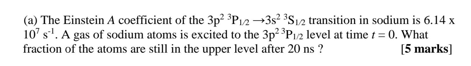 2 3 A The Einstein A Coefficient Of The 3p 3p 2 38 S1 2 Transition In Sodium Is 6 14 X 107 S A Gas Of Sodium At 1