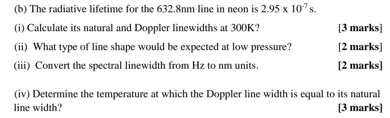 B The Radiative Lifetime For The 632 8nm Line In Neon Is 2 95 X 10 7 S I Calculate Its Natural And Doppler Linewidt 1