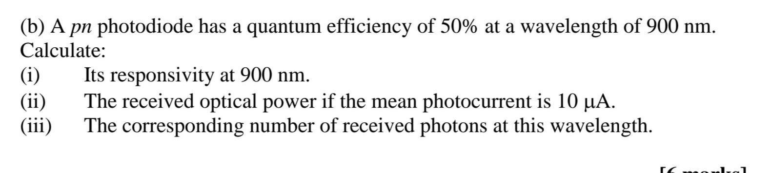 B A Pn Photodiode Has A Quantum Efficiency Of 50 At A Wavelength Of 900 Nm Calculate I Its Responsivity At 900 Nm 1