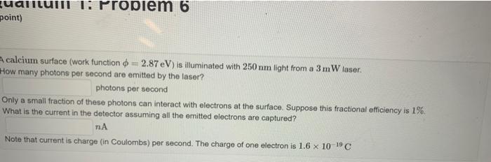 Quantum 1 Problem 6 Point A Calcium Surface Work Function O 2 87 Ev Is Illuminated With 250 Nm Light From A 3 Mw L 1