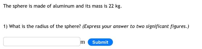 The Sphere Is Made Of Aluminum And Its Mass Is 22 Kg 1 What Is The Radius Of The Sphere Express Your Answer To Two S 1