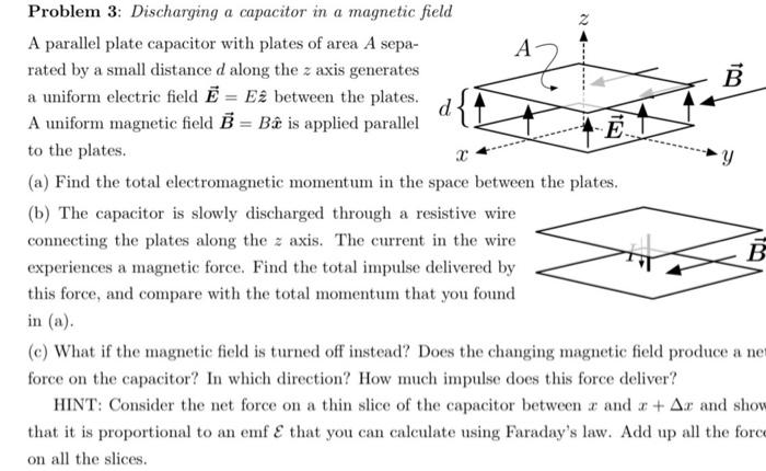 Problem 3 Discharging A Capacitor In A Magnetic Field A A Parallel Plate Capacitor With Plates Of Area A Sepa Rated By 1