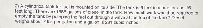 2 A Cylindrical Tank For Fuel Is Mounted On Its Side The Tank Is 6 Feet In Diameter And 15 Feet Long There Are 1586 G 1