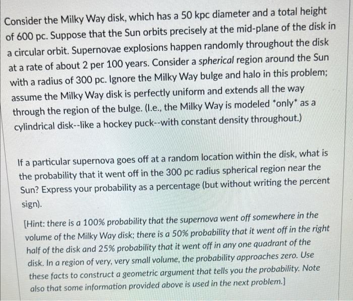 Consider The Milky Way Disk Which Has A 50 Kpc Diameter And A Total Height Of 600 Pc Suppose That The Sun Orbits Preci 1