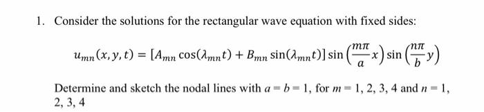 1 Consider The Solutions For The Rectangular Wave Equation With Fixed Sides Umn X Y T Amn Cos Amnt Bmn Sin A 1