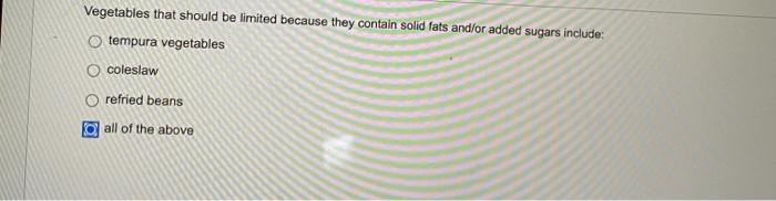 Vegetables That Should Be Limited Because They Contain Solid Fats And Or Added Sugars Include Tempura Vegetables Colesl 1
