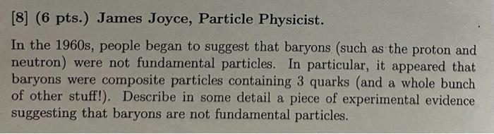 8 6 Pts James Joyce Particle Physicist In The 1960s People Began To Suggest That Baryons Such As The Proton And 1