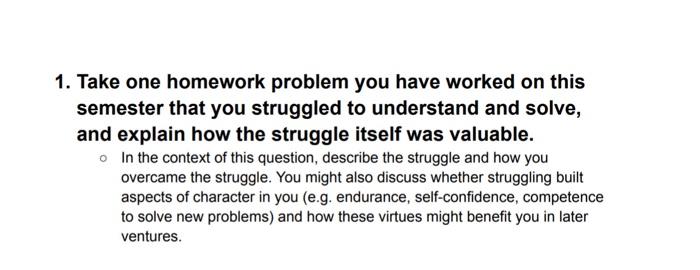 1 Take One Homework Problem You Have Worked On This Semester That You Struggled To Understand And Solve And Explain Ho 1