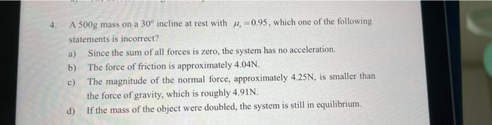 A 500g Mass On A 30 Incline At Rest With 4 0 95 Which One Of The Following Statements Is Incorrect A Since The Sum 1
