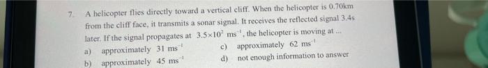 7 A Helicopter Flies Directly Toward A Vertical Cliff When The Helicopter Is 0 70km From The Cliff Face It Transmits 1