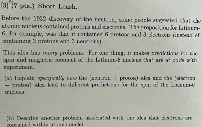 3 7 Pts Short Leash Before The 1932 Discovery Of The Neutron Some People Suggested That The Atomic Nucleus Contai 1