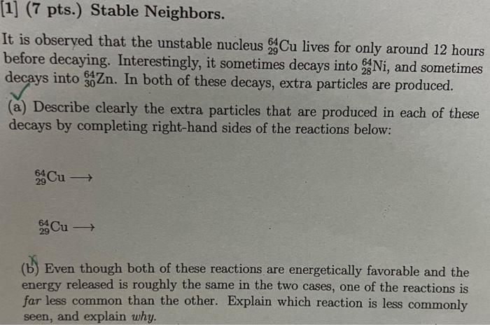 1 7 Pts Stable Neighbors It Is Observed That The Unstable Nucleus Cu Lives For Only Around 12 Hours Before Decayin 1