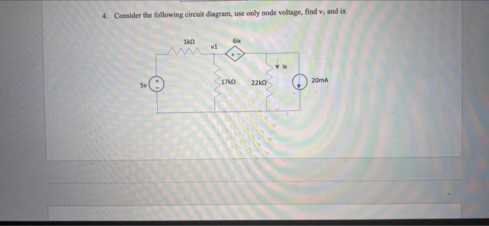 4 Consider The Following Circuit Diagram Use Only Node Voltage Find V And Ix 1k0 6ix V1 20ma Sv 17k0 22k 1