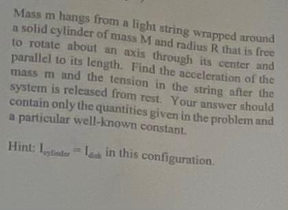 Mass M Hangs From A Light String Wrapped Around A Solid Cylinder Of Mass M And Radius R That Is Free To Rotate About An 1