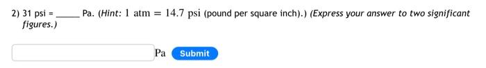 2 31 Psi Figures Pa Hint 1 Atm 14 7 Psi Pound Per Square Inch Express Your Answer To Two Significant Pa S 1